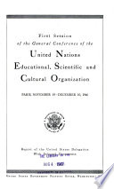 First session of the General Conference of the United Nations Educational, Scientific and Cultural Organization, Paris, November 19-December 10, 1946. Report, with selected documents.