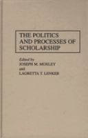 The politics and processes of scholarship /