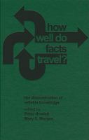 How well do facts travel? : the dissemination of reliable knowledge /