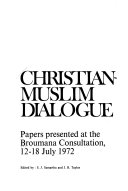 Christian-Muslim dialogue; papers presented at the Broumana Consultation, 12-18 July 1972.