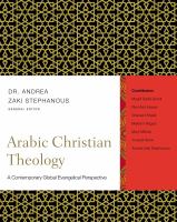 Arabic Christian theology : a contemporary global evangelical perspective /
