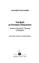 The Myth of Christian uniqueness : toward a pluralistic theology of religions /