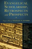 Evangelical scholarship, retrospects and prospects : essays in honor of Stanley N. Gundry /
