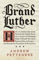 Brand Luther : 1517, printing, and the making of the Reformation /