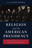 Religion and the American presidency : George Washington to George W. Bush with commentary and primary sources /