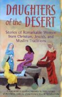 Daughters of the desert : stories of remarkable women from Christian, Jewish, and Muslim traditions /