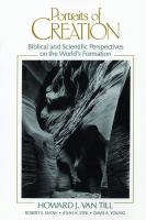 Portraits of creation : biblical and scientific perspectives on the world's formation /