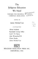 The Religious education we need : toward the renewal of Christian education /