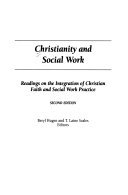 Christianity and social work : readings on the integration of Christian faith and social work practice /