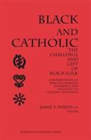 Black and Catholic : the challenge and gift of black folk : contributions of African American experience and thought to Catholic theology /