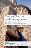 Charting Churches in a Changing Europe : Charta Oecumenica and the Process of Ecumenical Encounter /