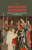 The saturated sensorium : principles of perception and mediation in the Middle Ages /
