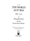 The world as it was, 1865-1921 : a photographic portrait from the Keystone-Mast Collection /