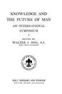 Knowledge and the future of man; an international symposium.