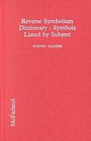 Reverse symbolism dictionary : symbols listed by subject  /