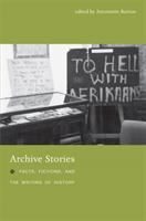 Archive stories : facts, fictions, and the writing of history /