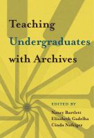 Teaching undergraduates with archives /