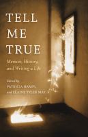 Tell me true : memoir, history, and writing a life /