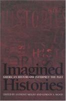 Imagined histories : American historians interpret the past /