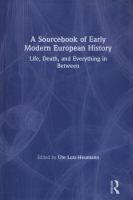 A sourcebook of early modern European history : life, death, and everything in between /