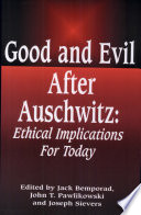 Good and evil after Auschwitz : ethical implications for today /