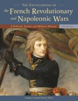 The encyclopedia of the French revolutionary and Napoleonic Wars : a political, social, and military history /