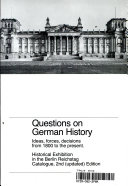 Questions on German history : ideas, forces, decisions from 1800 to the present : historical exhibition in the Berlin Reichstag, catalogue.