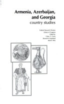 Armenia, Azerbaijan, and Georgia : country studies /