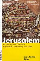 Jerusalem : its sanctity and centrality to Judaism, Christianity, and Islam /