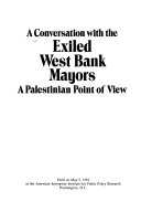 A Conversation with the exiled West Bank mayors : a Palestinian point of view : held on May 5, 1981 at the American Enterprise Institute for Public Policy Research, Washington, D.C.
