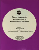 Focus Japan II : a resource guide to Japan-oriented organizations; a joint project of National Planning Association [and] University of Maryland at College Park /