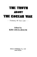 The truth about the Korean War : testimony 40 years later /