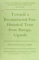 Towards a reconstructed past : historical texts from Busoga, Uganda /