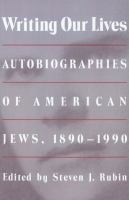 Writing our lives : autobiographies of American Jews, 1890-1990 /