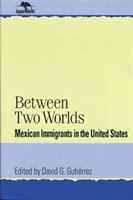 Between two worlds : Mexican immigrants in the United States /