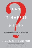 Can it happen here? : authoritarianism in America /