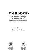 Lost illusions : Latin America's struggle for democracy as recounted by its leaders /