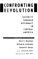 Confronting revolution : security through diplomacy in Central America /