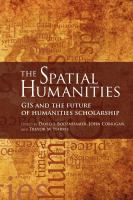 The spatial humanities : GIS and the future of humanities scholarship /