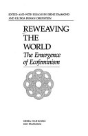Reweaving the world : the emergence of ecofeminism /