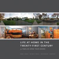 Life at home in the twenty-first century : 32 families open their doors /