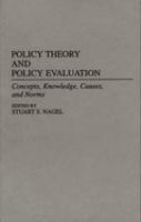 Policy theory and policy evaluation : concepts, knowledge, causes, and norms /