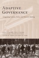 Adaptive governance : integrating science, policy, and decision making /