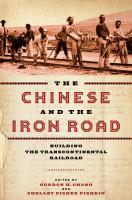 The Chinese and the iron road : building the transcontinental railroad /