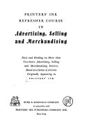 Printers' ink refresher course in advertising, selling and merchandising; facts and findings on more than two-score advertising, selling and merchandising devices.