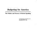 Budgeting for America : the politics and process of federal spending.