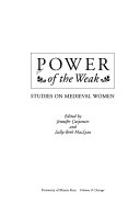 Power of the weak : studies on medieval women /