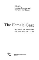 The Female gaze : women as viewers of popular culture /