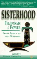 Sisterhood, feminisms, and power : from Africa to the diaspora /