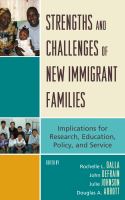 Strengths and challenges of new immigrant families : implications for research, education, policy, and service /